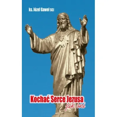 Kocha� Serce Jezusa jak oni - J�zef Gawe�