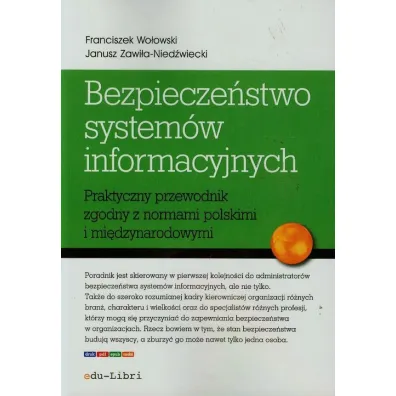 Bezpiecze�stwo system�w informacyjnych. Praktyczny przewodnik zgodny z normami polskimi i mi�dzynarodowymi - Franciszek Wo�owski, Janusz Zawi�a-Nied�wiecki