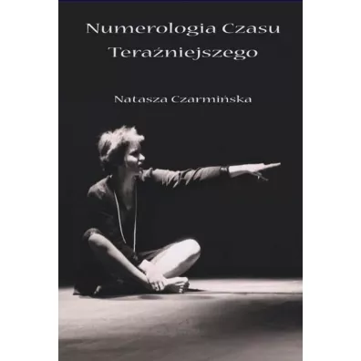 Numerologia czasu tera�niejszego - Natasza Czarmi�ska