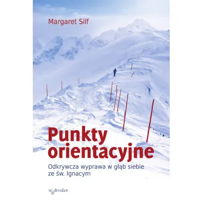 Punkty orientacyjne. Odkrywcza wyprawa w g��b siebie ze �w. Ignacym - Margaret Silf