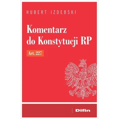 Komentarz do Konstytucji RP art. 227 - Hubert Izdebski