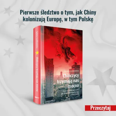 Chi�czycy trzymaj� nas mocno. Pierwsze �ledztwo o tym, jak Chiny kolonizuj� Europ�, w tym Polsk�