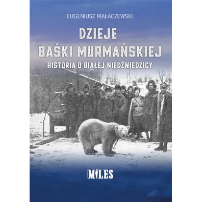 Dzieje Ba�ki Murma�skiej. Historia o bia�ej nied�wiedzicy - Eugeniusz Ma�aczewski
