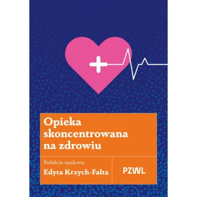 Opieka skoncentrowana na zdrowiu - Edyta  Krzych-Fa�ta