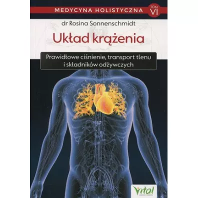 Uk�ad kr��enia. Prawid�owe ci�nienie. transport tlenu i sk�adnik�w od�ywczych. Medycyna holistyczna. Tom 6 - Rosina Sonnenschmidt