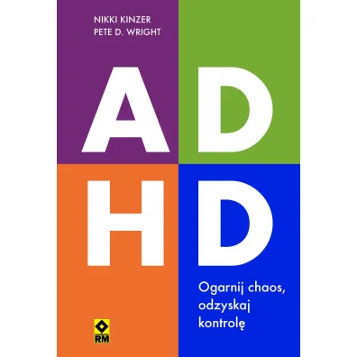ADHD. Ogarnij chaos, odzyskaj kontrol� - Nikki  Kinzer, Pete D Wright