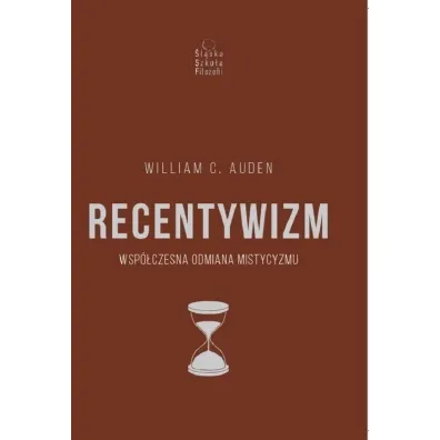 Recentywizm. Wsp�czesna odmiana mistycyzmu - William C. Auden