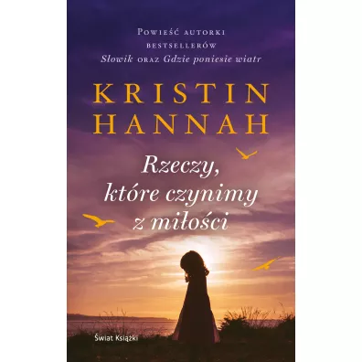 Rzeczy, kt�re czynimy z mi�o�ci (pocket) - Kristin Hannah