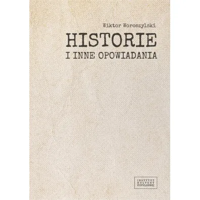 Historie i inne opowiadania - Wiktor Woroszylski