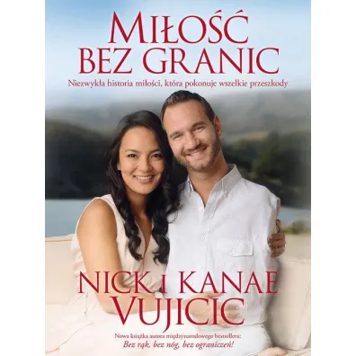 Mi�o�� bez granic niezwyk�a historia mi�o�ci kt�ra pokonuje wszelkie przeszkody - Nick Vujicic, Kanae Vujicic