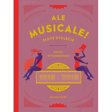 Ale musicale! Z�ote stulecie 1918-2018 - Daniel Wyszogrodzki