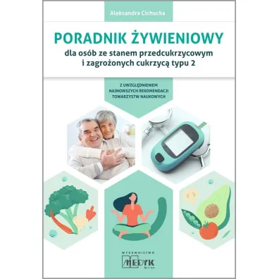 Poradnik �ywieniowy dla os�b ze stanem przedcukrzycowym i zagro�onych cukrzyc� typu 2 - Aleksandra Cichocka