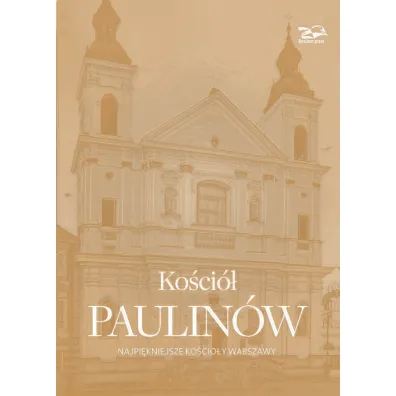 Ko�ci� Paulin�w. Najpi�kniejsze ko�cio�y Warszawy - Janusz Rosiko�, Krzysztof Sm�lski, Nina Brzostowska-Sm�lska