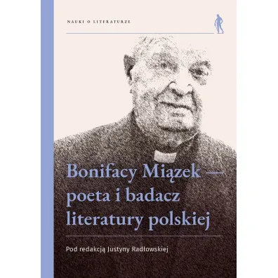 Bonifacy Mi�zek - poeta i badacz literatury polskiej - Justyna  Rad�owska