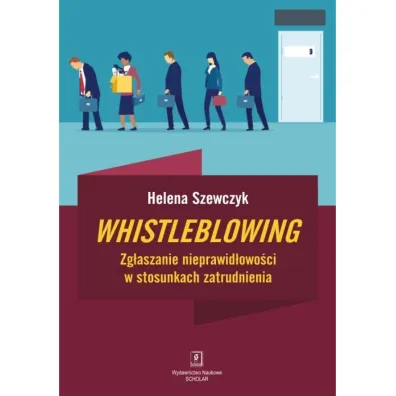 Whistleblowing. Zg�aszanie nieprawid�owo�ci w stosunkach zatrudnienia - Helena Szewczyk