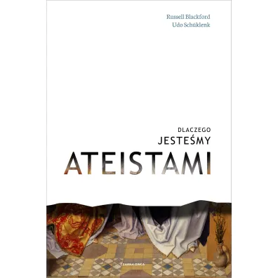 Dlaczego jeste�my ateistami - Schuklenk Udo, Russel Blackford