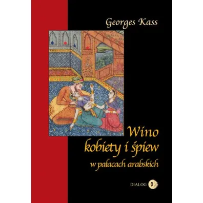 Wino kobiety i �piew w pa�acach arabskich - George Kass