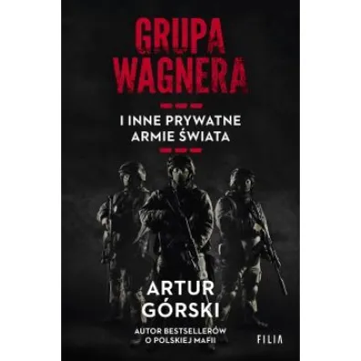 Grupa Wagnera i inne prywatne armie �wiata - Artur G�rski