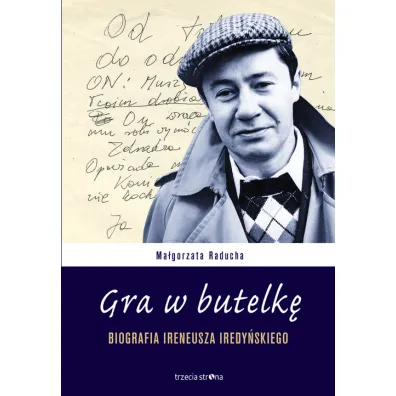 Gra w butelk�. Biografia Ireneusza Iredy�skiego - Ma�gorzata Raducha
