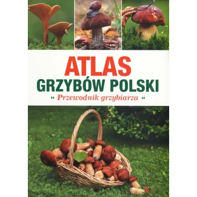 Atlas Grzyb�w Polski. Poradnik Grzybiarza - Marek Snowarski