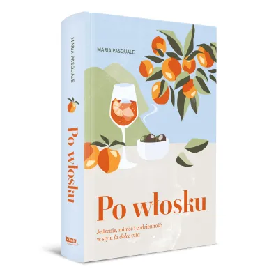 Po w�osku. Jedzenie, mi�o�� i codzienno�� w stylu la dolce vita