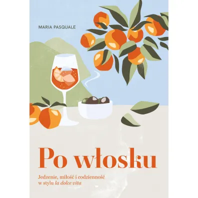 Po w�osku. Jedzenie, mi�o�� i codzienno�� w stylu la dolce vita