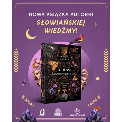 Ludowe czarownictwo. Magiczne tradycje, praktyki i wierzenia z polskiego folkloru