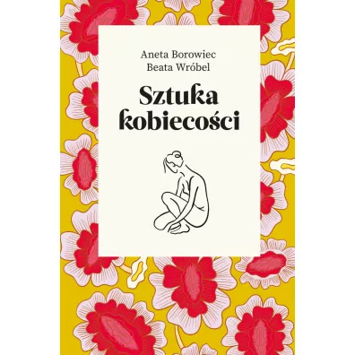 Sztuka kobieco�ci - Aneta Borowiec, Beata  Wr�bel