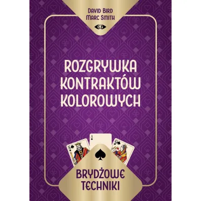 Bryd�owe techniki. Rozgrywka kontrakt�w kolorowych - David Bird Marc Smith, Smith  Marc