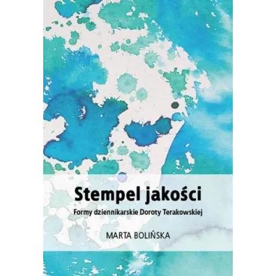 Stempel jako�ci. Formy dziennikarskie Doroty Terakowskiej - Marta Boli�ska