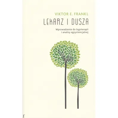 Lekarz i dusza. Wprowadzenie do logoterapii i analizy egzystencjalnej - Viktor Emil Frankl