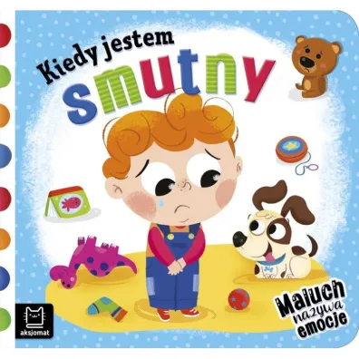 KIEDY JESTEM SMUTNY. MALUCH NAZYWA EMOCJE - Anna Podg�rska