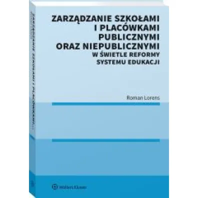 Zarz�dzanie szko�ami i plac�wkami publicznymi oraz niepublicznymi w �wietle reformy systemu edukacji