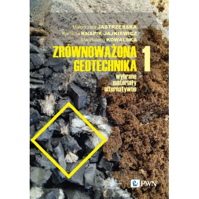 Zr�wnowa�ona geotechnika. Wybrane materia�y alternatywne. Tom 1 - Ma�gorzata Jastrz�bska, Magdalena Kowalska, Karolina  Knapik-Jajkiewicz