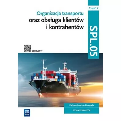 Organizacja transportu oraz obs�uga klient�w i kontrahent�w. SPL.05. Podr�cznik do nauki zawodu. Cz�� 2 - Joanna �li�ewska, Pawe� �li�ewski, Justyna Stochaj, Anna Ro�ej-Adamowicz