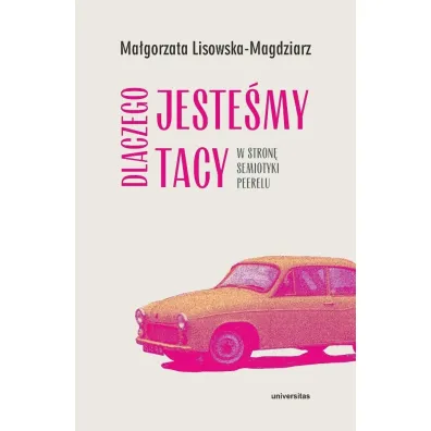 Dlaczego jeste�my tacy. W stron� semiotyki peerelu - Ma�gorzata Lisowska-Magdziarz