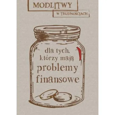 Modlitwy w trudno�ciach. Dla tych, kt�rzy maj� problemy finansowe