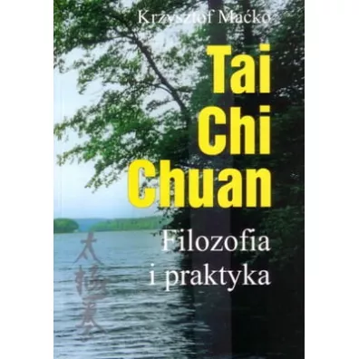 Tai Chi Chuan. Filozofia i praktyka - Krzysztof Mako