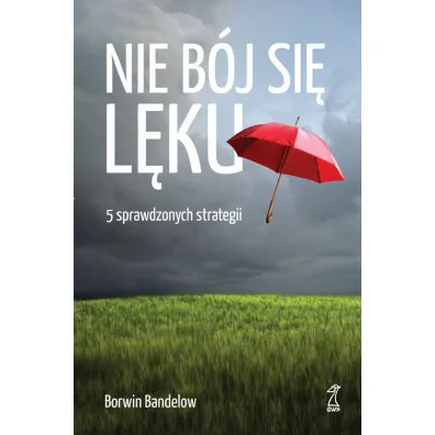 Nie b�j si� l�ku 5 sprawdzonych strategii radzenia sobie z nim - Bandelow Borwin