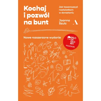 Kochaj i pozw�l na bunt. Jak towarzyszy� nastolatkom w dorastaniu - Joanna Szulc