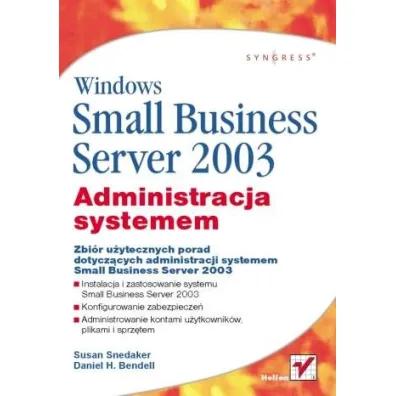 Windows small business server 2003. Administracja systemem - Susan Snedaker, Daniel H Bendell