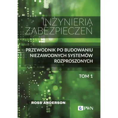 In�yniera zabezpiecze�. Przewodnik po budowaniu niezawodnych system�w rozproszonych. Tom 1 - Anderson Ross
