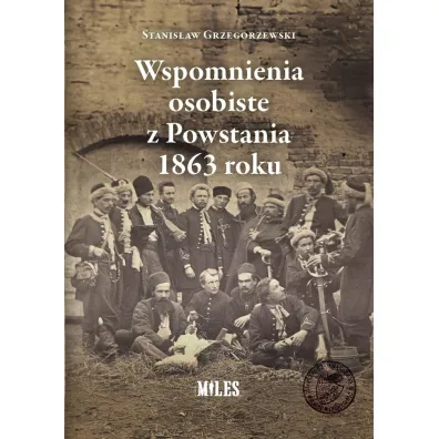 Wspomnienia osobiste z Powstania 1863 roku - Stanis�aw Grzegorzewski