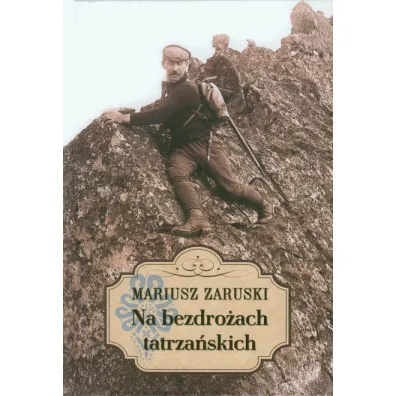 Na bezdro�ach tatrza�skich. Wycieczki, wspomnienia i opisy - Mariusz Zaruski