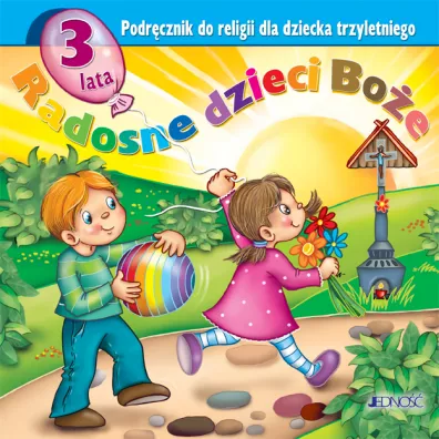 Radosne dzieci Boe. Podrcznik do religii dla dziecka trzyletniego - Dariusz Kurpiski, Jerzy Snopek