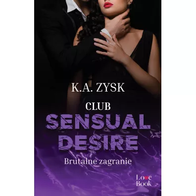 Club Sensual Desire. Brutalne zagranie - K. A. Zysk