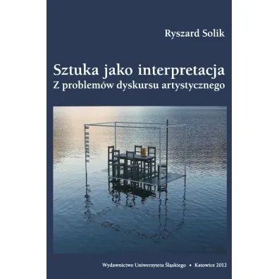 Sztuka jako interpretacja. Z problem�w dyskursu artystycznego - Ryszard Solik