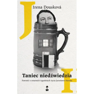 Taniec nied�wiedzia. Powie�� o ostatnich tygodniach �ycia Jaros�awa Haszka - Irena  Douskov