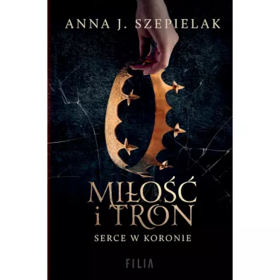 Mi�o�� i tron. Serce w koronie. Tom 1 (pocket) - Anna J. Szepielak