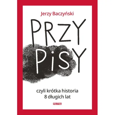 PrzyPiSy, czyli kr�tka historia 8 d�ugich lat - Jerzy Baczy�ski